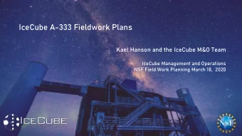 IceCube A-333 Fieldwork Plans  Kael Hanson and the IceCube M&amp;O Team  IceCube Management and