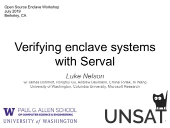 Verifying enclave systems  with Serval  Luke Nelson  w/ James Bornholt, Ronghui Gu, Andrew Baumann,