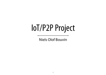IoT/P2P Project  Niels Olof Bouvin  1  The IoT/P2P Project course  Form  (Very) few lectures (count