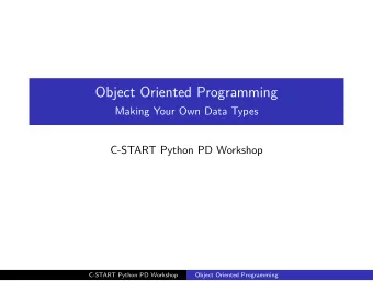 Object Oriented Programming  Making Your Own Data Types  C-START Python PD Workshop  C-START Python
