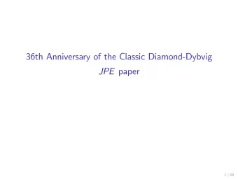 36th Anniversary of the Classic Diamond-Dybvig JPE paper  1 / 20  DD Revolution in Finance: