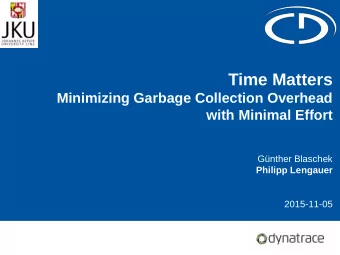 Time Matters  Minimizing Garbage Collection Overhead  with Minimal Effort  Gnther Blaschek