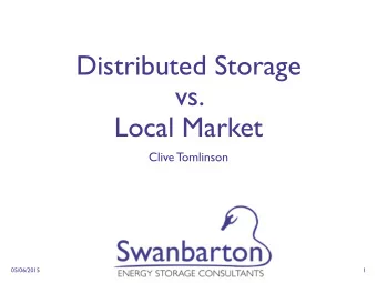 Distributed Storage  vs.  Local Market  Clive Tomlinson  05/06/2015  1  Two questions  Energy