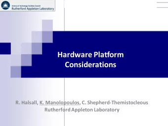 Hardware Platform  Considerations  R. Halsall, K. Manolopoulos, C. Shepherd-Themistocleous