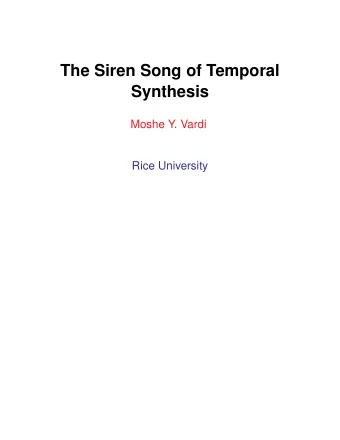 The Siren Song of Temporal  Synthesis  Moshe Y. Vardi  Rice University  Verification Model Checking
