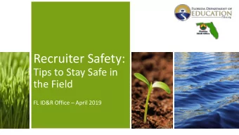 Recruiter Safety:  Tips to Stay Safe in  the Field FL ID&amp;R Office  April 2019  Objective