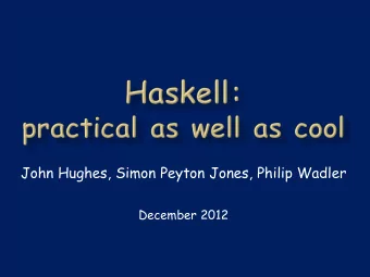John Hughes, Simon Peyton Jones, Philip Wadler  December 2012  A functional language