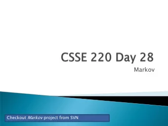 Markov Checkout Markov project from SVN  Wednesday, 11:30  1:30 in a Kahn Room (Union)