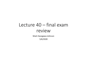 Lecture 40  final exam  review  Mark Hasegawa-Johnson  5/6/2020  Some sample problems  DNNs: