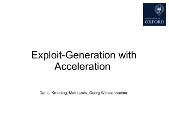 Exploit-Generation with  Acceleration  Daniel Kroening, Matt Lewis, Georg Weissenbacher
