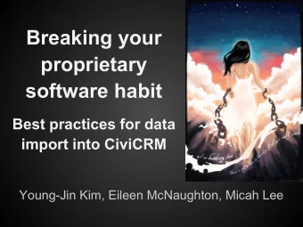 Breaking your  proprietary  software habit  Best practices for data  import into CiviCRM  Young-Jin