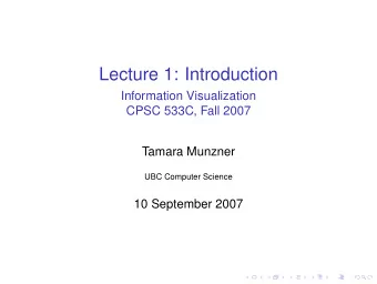 Lecture 1: Introduction  Information Visualization  CPSC 533C, Fall 2007  Tamara Munzner  UBC