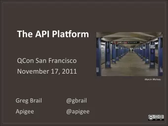 The  API  Pla*orm   QCon  San  Francisco    November  17,  2011   Marcin