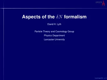 My main messages  The N formalism covers all scalar-field cases  Slow-roll inf., k -inf.,