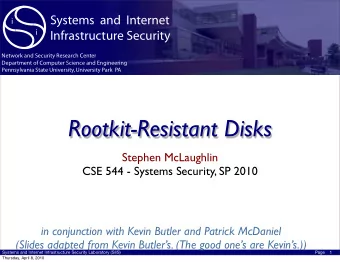 Rootkit-Resistant Disks  Stephen McLaughlin  CSE 544 - Systems Security, SP 2010  in conjunction
