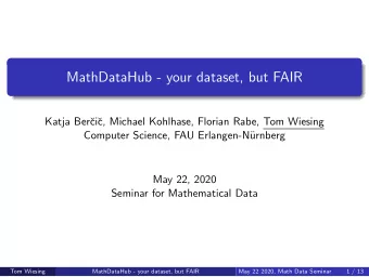 MathDataHub - your dataset, but FAIR  Katja Ber  ci  c, Michael Kohlhase, Florian Rabe, Tom