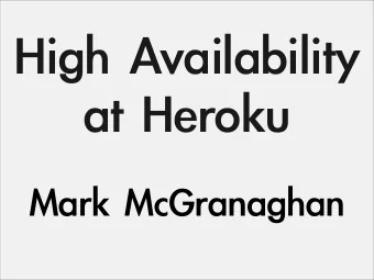High ! Availability ! at ! Heroku Mark ! McGranaghan