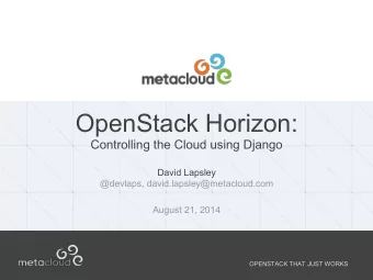 OpenStack Horizon:  Controlling the Cloud using Django  David Lapsley  @devlaps,