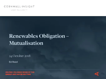 Renewables Obligation   Mutualisation  24 October 2018  Ed Reed  HELPING YOU MAKE SENSE OF THE