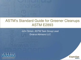 ASTMs Standard Guide for Greener Cleanups  ASTM E2893  John Simon, ASTM Task Group Lead  Gnarus