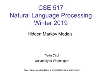 CSE 517  Natural Language Processing  Winter 2019  Hidden Markov Models  Yejin Choi  University of