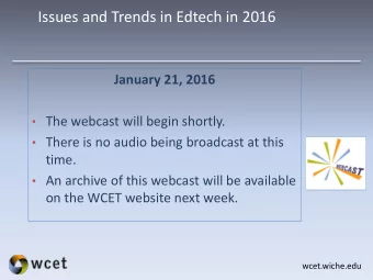 Issues and Trends in Edtech in 2016  January 21, 2016  The webcast will begin shortly.  There