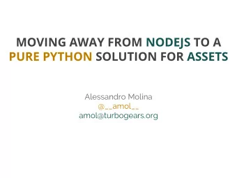 MOVING AWAY FROM NODEJS TO A  PURE PYTHON SOLUTION FOR ASSETS  Alessandro Molina  @__amol__