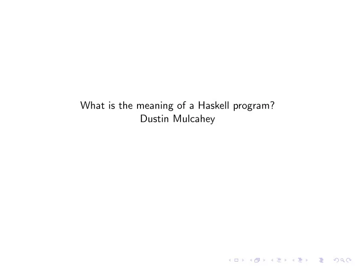what is the meaning of a haskell program dustin mulcahey