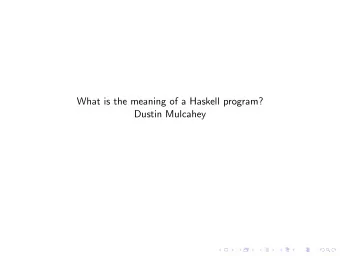 What is the meaning of a Haskell program?  Dustin Mulcahey Every programming language has syntax
