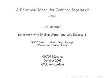 A Relational Model for Confined Separation  Logic J.N. Oliveira 1 (joint work with Shuling Wang 2