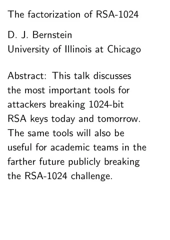 The factorization of RSA-1024  D. J. Bernstein  University of Illinois at Chicago  Abstract: This