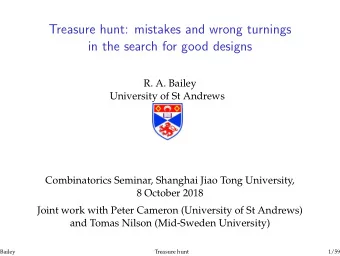 Treasure hunt: mistakes and wrong turnings  in the search for good designs  R. A. Bailey