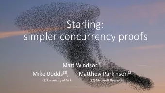 Starling:** simpler*concurrency*proofs* Ma#$Windsor (1),$ Mike$Dodds (1) ,$$$$$$$Ma#hew$Parkinson