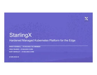 StarlingX  Hardened Managed Kubernetes Platform for the Edge  BRENT ROWSELL  STARLINGX TSC