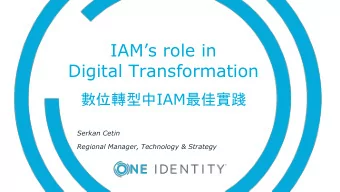 Digital Transformation  IAM   Serkan Cetin  Regional Manager, Technology