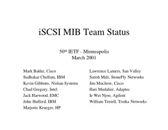 iSCSI MIB Team Status 50 th IETF - Minneapolis  March 2001  Mark Bakke, Cisco  Lawrence Lamers, San