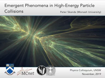 Emergent Phenomena in High-Energy Particle  Collisions  Peter Skands (Monash University)  Image