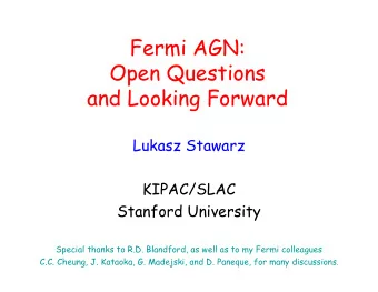 Fermi AGN:  Open Questions  and Looking Forward  Lukasz Stawarz  KIPAC/SLAC  Stanford University