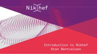 Introduction to Nikhef  Stan Bentvelsen  1  Nikhef mission  Elementary particles and fj elds