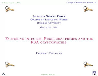 Factoring integers, Producing primes and the  RSA cryptosystem  Francesco Pappalardi  Universit`  a