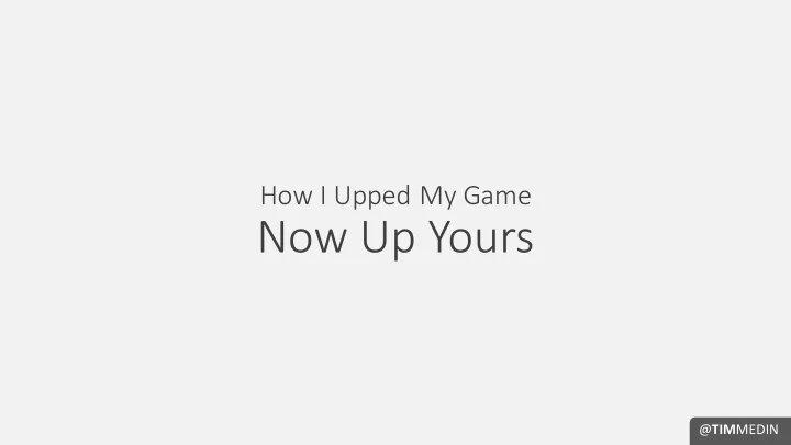 now up yours