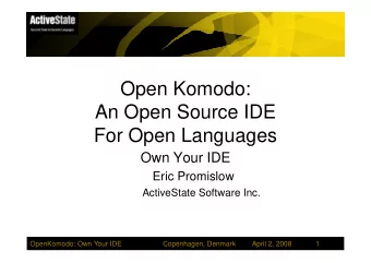 Open Komodo:  An Open Source IDE  For Open Languages  For Open Languages  Own Your IDE  Eric