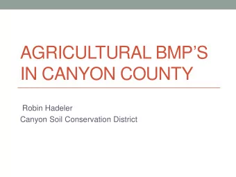 AGRICULTURAL BMPS  IN CANYON COUNTY  Robin Hadeler  Canyon Soil Conservation District