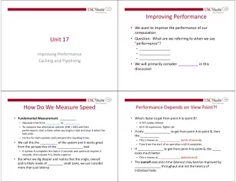 Improving Performance  We want to improve the performance of our  computation  Unit 17