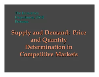 Supply and Demand:  Price  Supply and Demand:  Price  and Quantity  and Quantity  Determination in