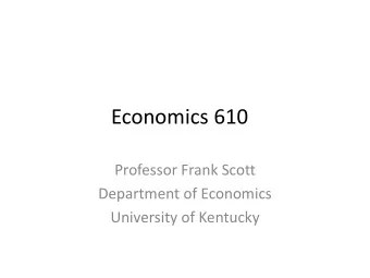 Economics 610  Professor Frank Scott  Department of Economics  University of Kentucky  Modest