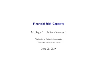 Financial Risk Capacity Saki Bigio 1 Adrien dAvernas 2 1 University of California, Los Angeles 2