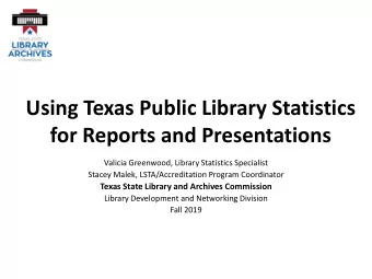 Using Texas Public Library Statistics  for Reports and Presentations  Valicia Greenwood, Library