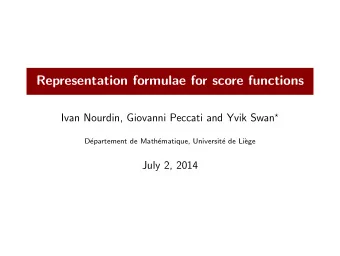 Representation formulae for score functions Ivan Nourdin, Giovanni Peccati and Yvik Swan   D