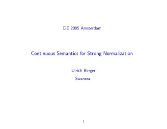 Continuous Semantics for Strong Normalization  Ulrich Berger  Swansea  1  Contents  1. Motivation